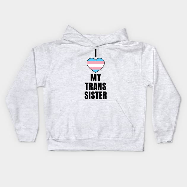 I Love My Trans Sister Kids Hoodie by QCult